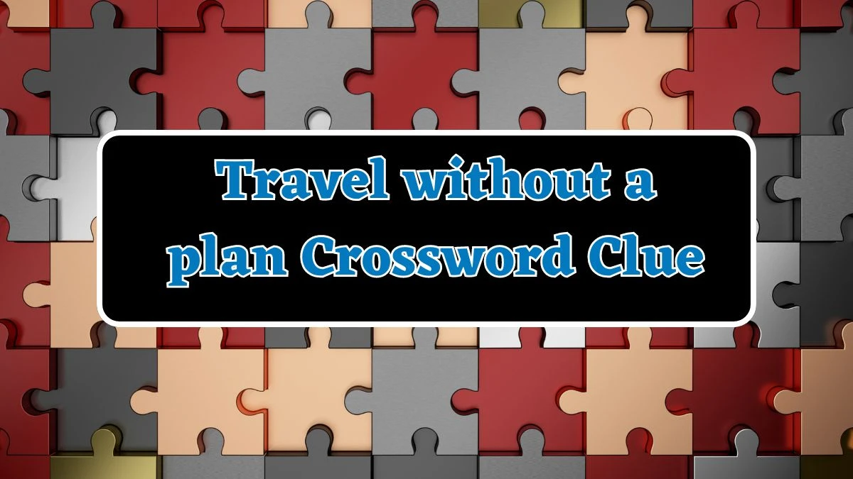 Daily Themed Travel without a plan Crossword Clue Puzzle Answer from July 20, 2024