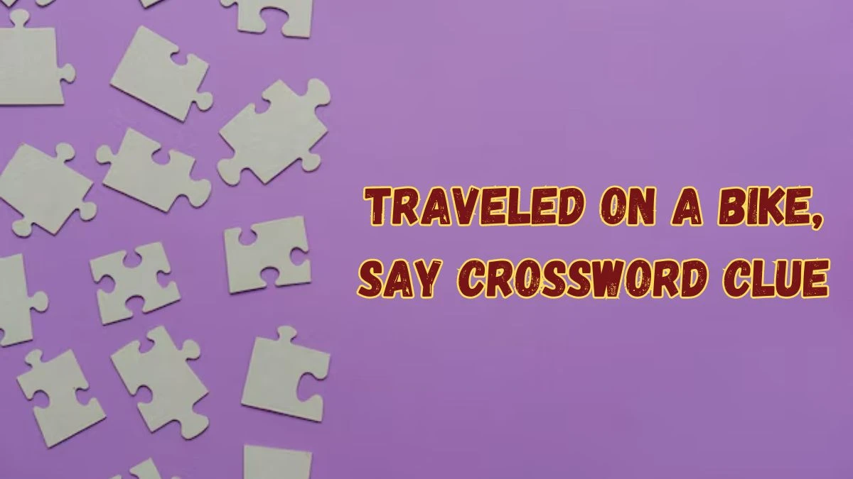 Traveled on a bike, say Daily Themed Crossword Clue Puzzle Answer from July 16, 2024