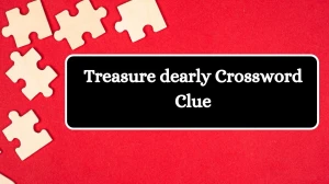 Universal Treasure dearly Crossword Clue Puzzle Answer from July 31, 2024