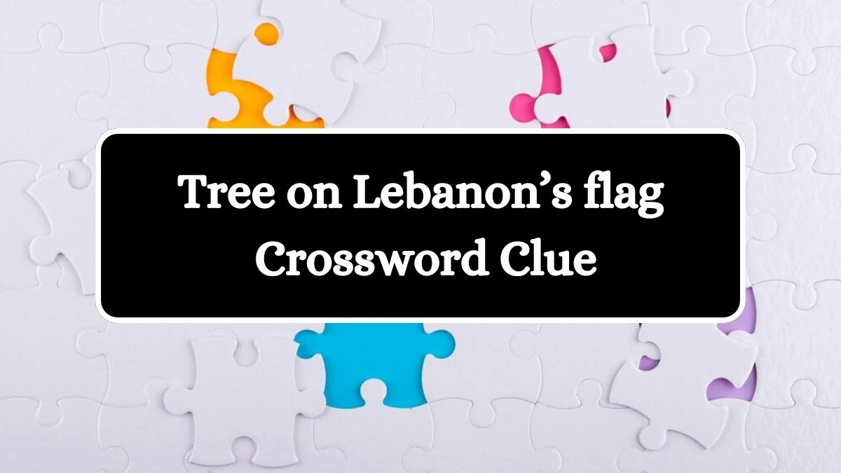 Universal Tree on Lebanon’s flag Crossword Clue Puzzle Answer from July 23, 2024