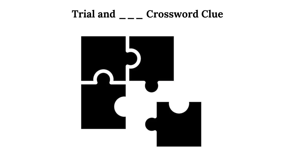 Trial and ___ Daily Themed Crossword Clue Puzzle Answer from August 01, 2024