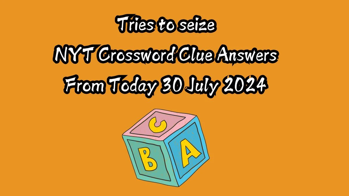 NYT Tries to seize Crossword Clue Puzzle Answer from July 30, 2024