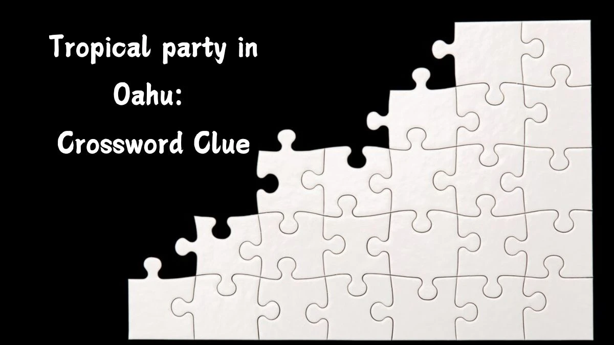 Tropical party in Oahu: Daily Themed Crossword Clue Answers on July 09, 2024