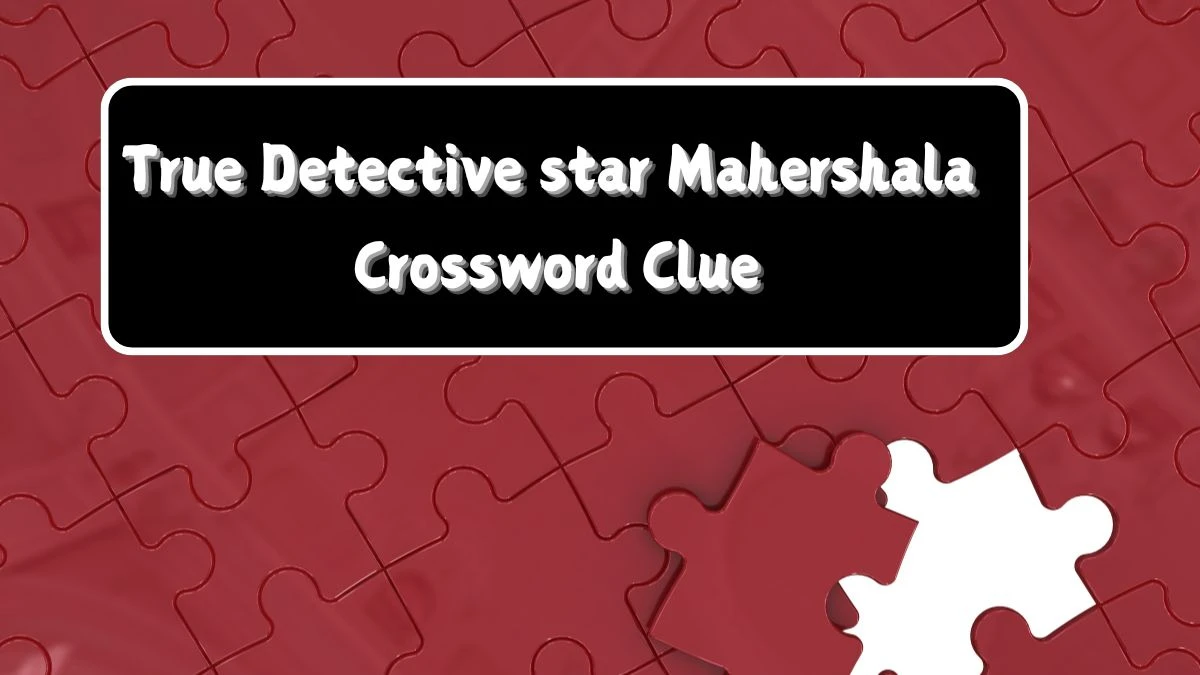 True Detective star Mahershala Daily Themed Crossword Clue Answers on July 22, 2024