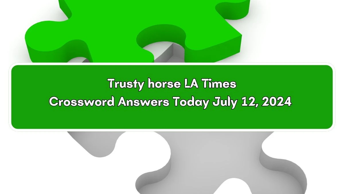 LA Times Trusty horse Crossword Puzzle Answer from July 12, 2024