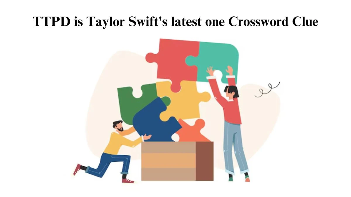 USA Today TTPD is Taylor Swift's latest one Crossword Clue Puzzle Answer from July 26, 2024