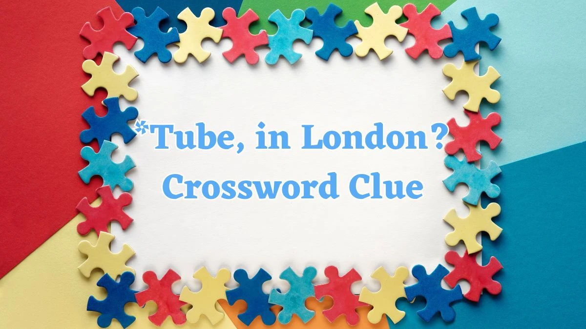 Universal *Tube, in London? Crossword Clue Puzzle Answer from July 23, 2024