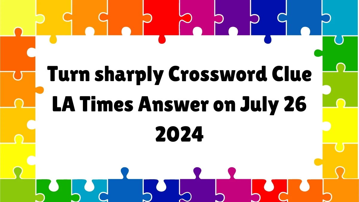 LA Times Turn sharply Crossword Puzzle Answer from July 26, 2024