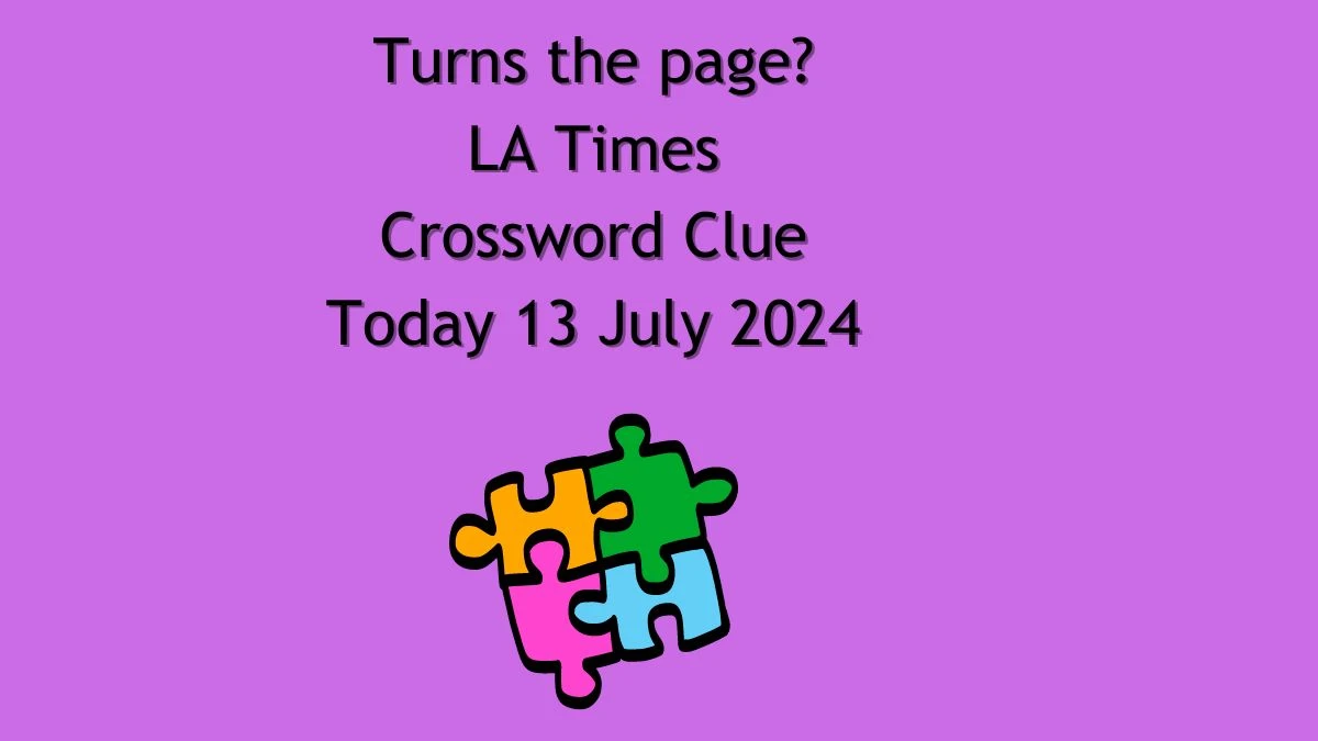 LA Times Turns the page? Crossword Puzzle Answer from July 13, 2024