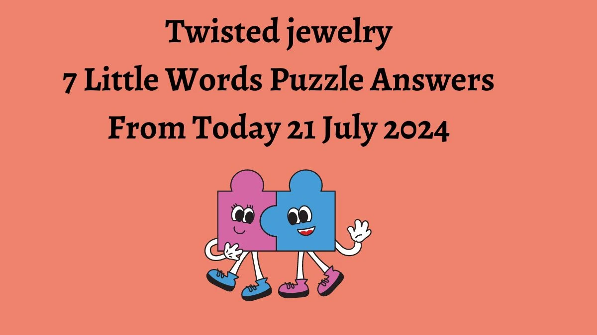 Twisted jewelry 7 Little Words Puzzle Answer from July 21, 2024