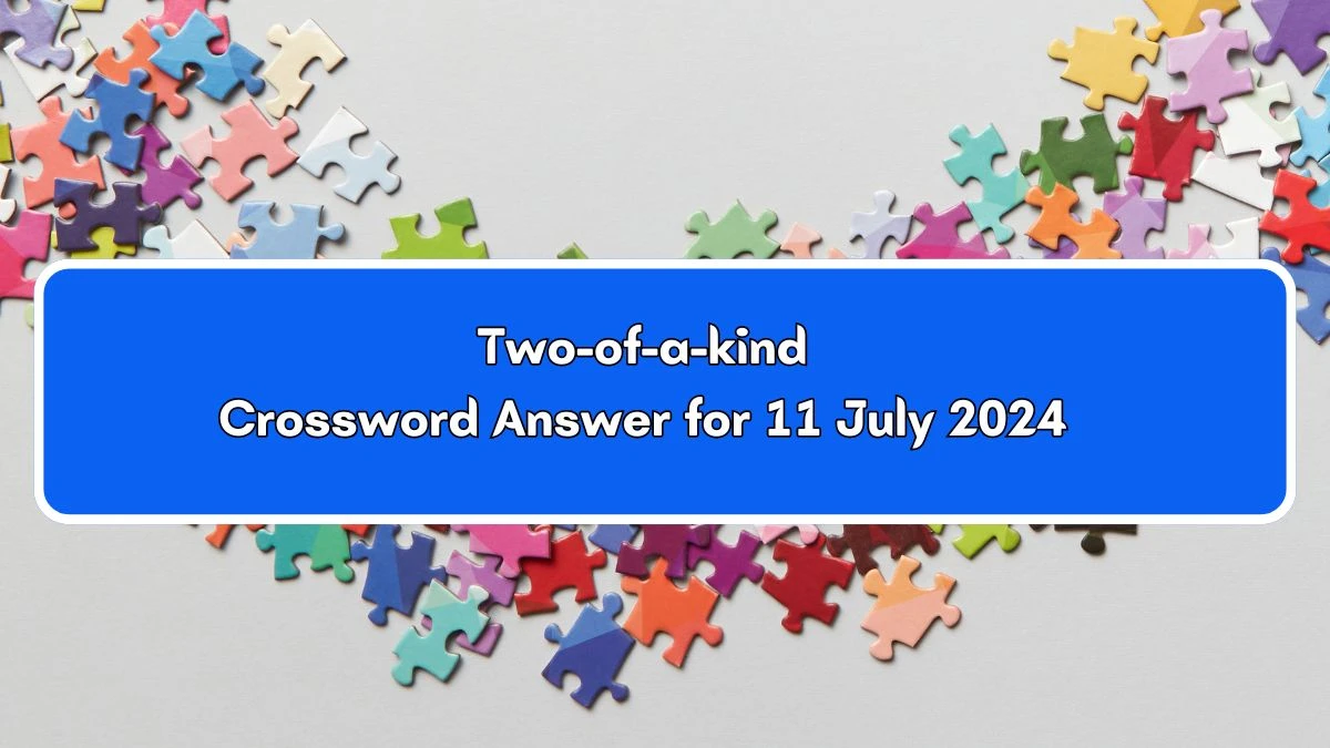 Two-of-a-kind 4 Letters Crossword Clue Puzzle Answer from July 11, 2024