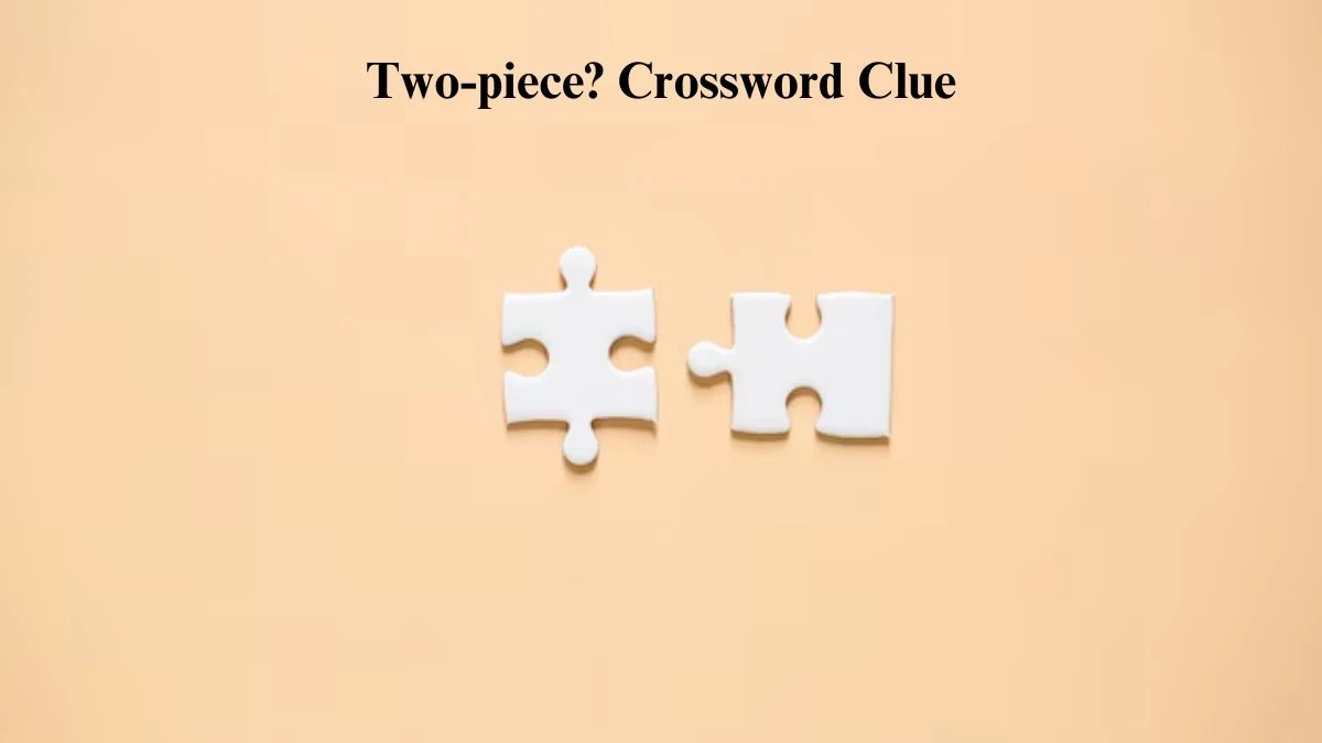 Two-piece? NYT Crossword Clue Puzzle Answer on July 26, 2024