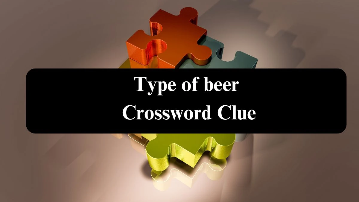 Type of beer NYT Crossword Clue Puzzle Answer from July 23, 2024