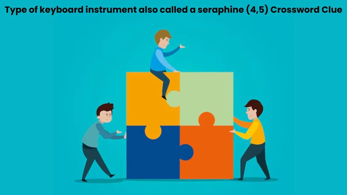 Type of keyboard instrument also called a seraphine (4,5) Crossword