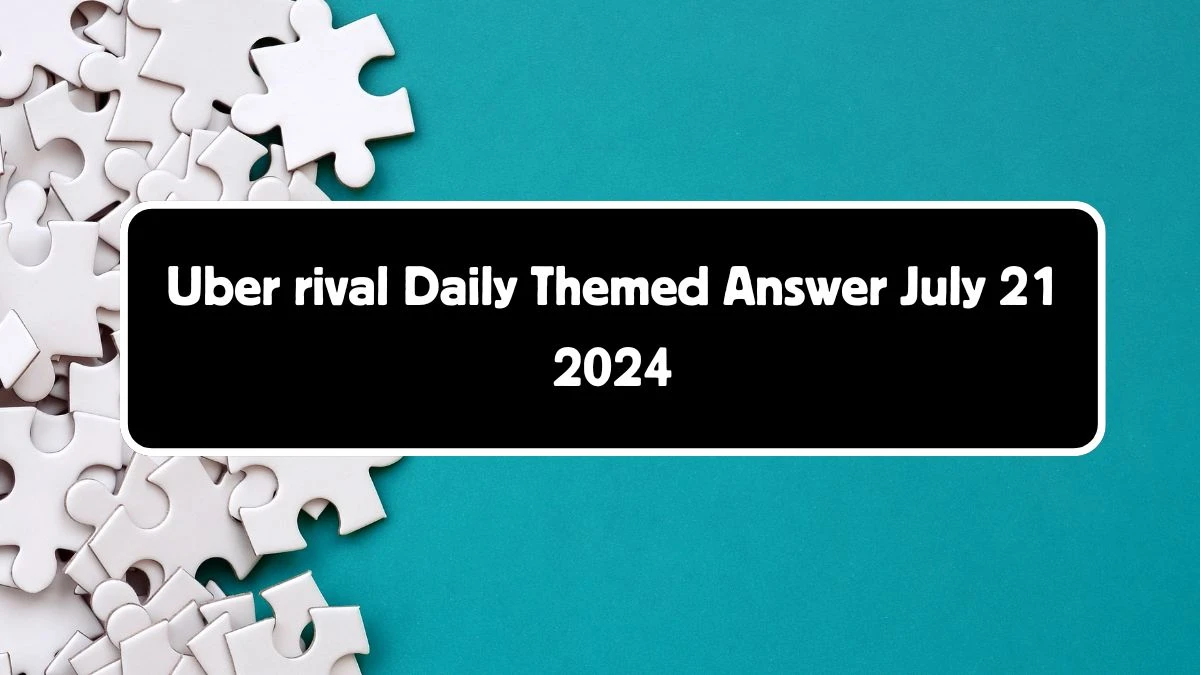 Uber rival Daily Themed Crossword Clue Puzzle Answer from July 21, 2024