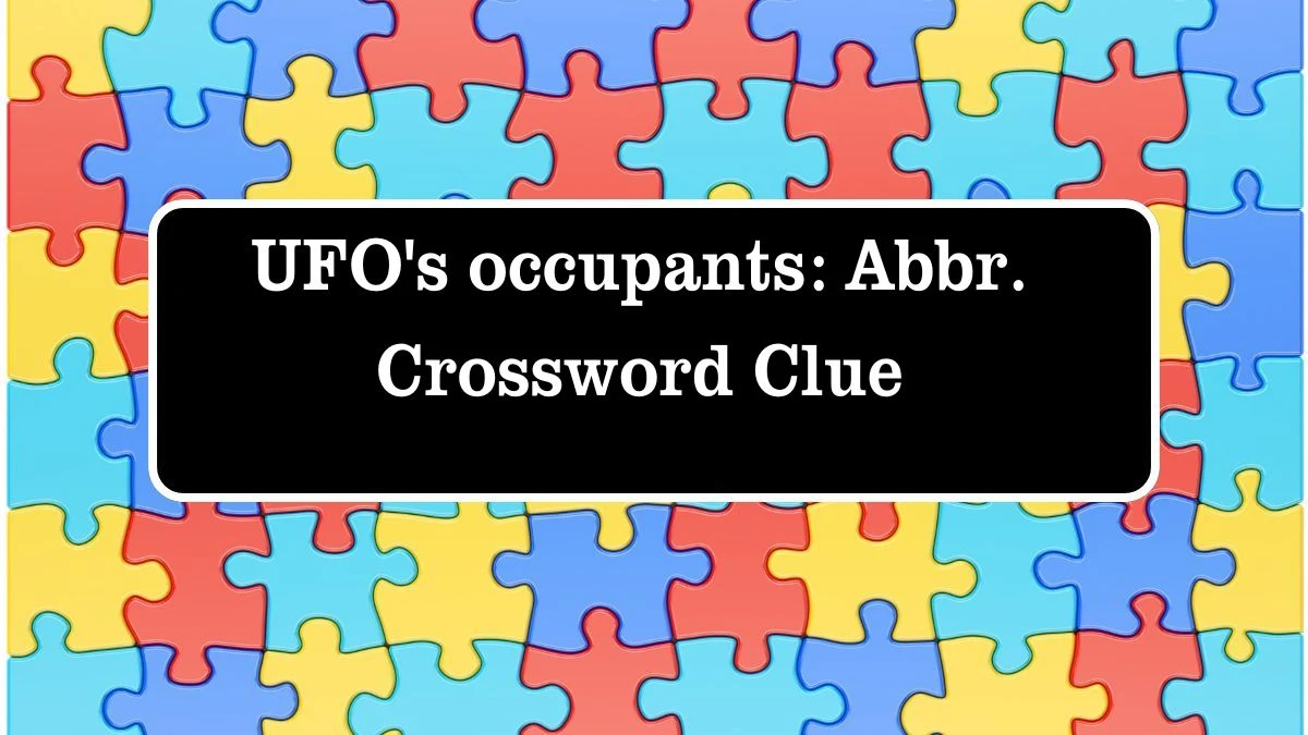 UFO's occupants: Abbr. Daily Themed Crossword Clue Puzzle Answer from July 27, 2024