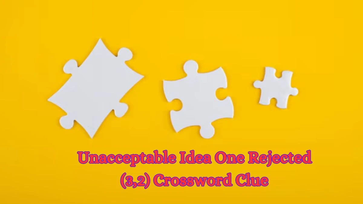 Unacceptable Idea One Rejected (3,2) Crossword Clue Puzzle Answer from July 03, 2024