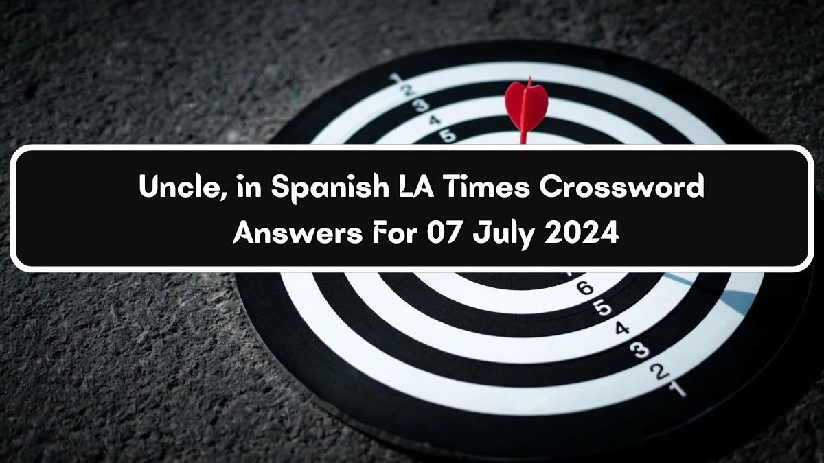 Uncle, in Spanish LA Times Crossword Clue from July 07, 2024