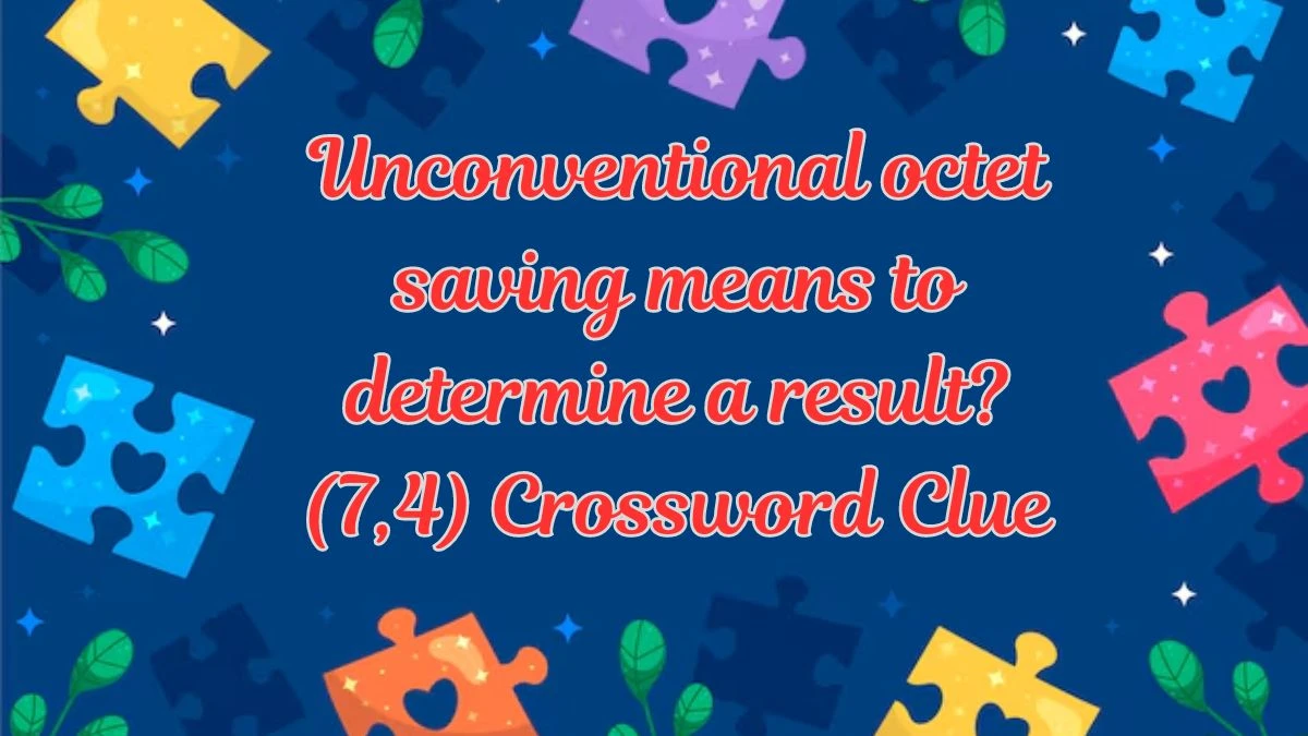 Unconventional octet saving means to determine a result? (7,4) Crossword Clue Puzzle Answer from July 19, 2024