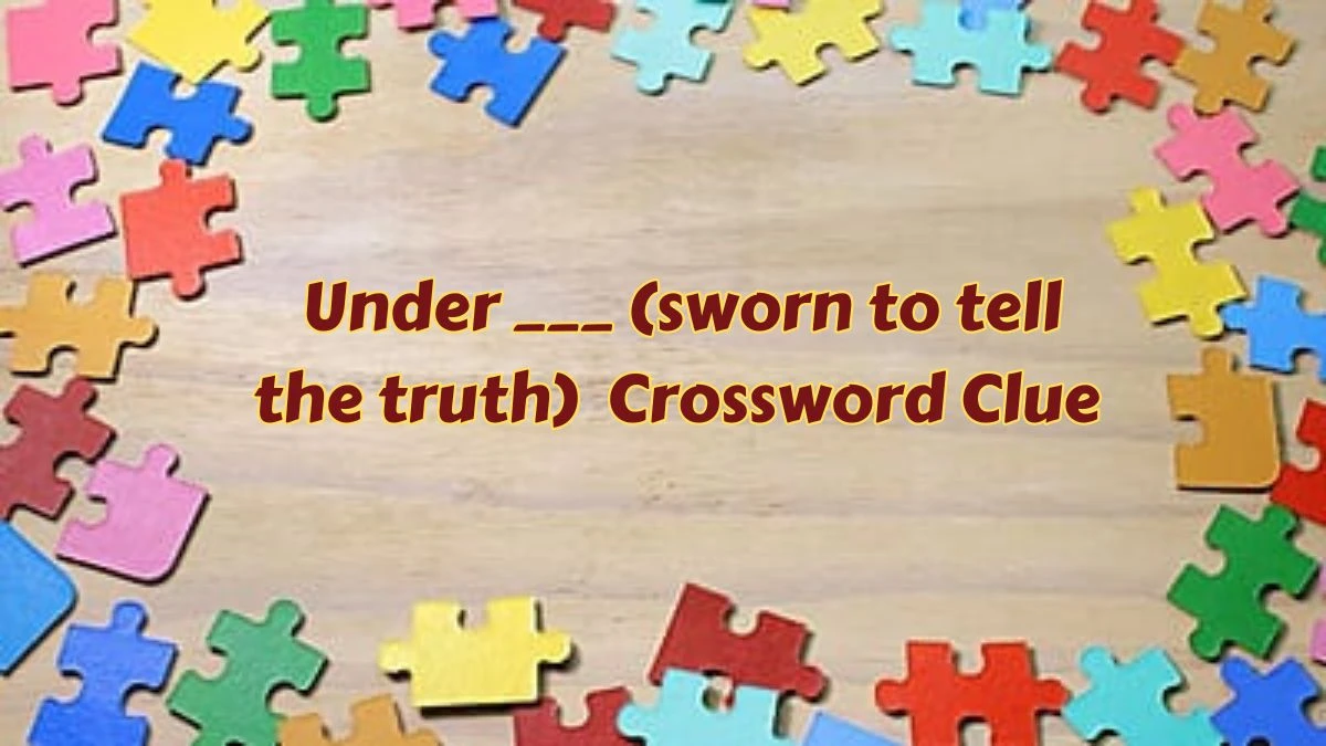 Daily Themed Under ___ (sworn to tell the truth) Crossword Clue Puzzle Answer from July 09, 2024