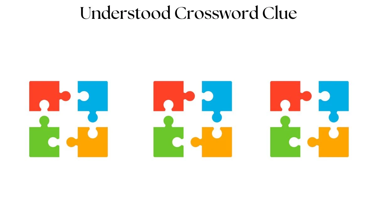 LA Times Understood Crossword Clue Puzzle Answer from July 23, 2024