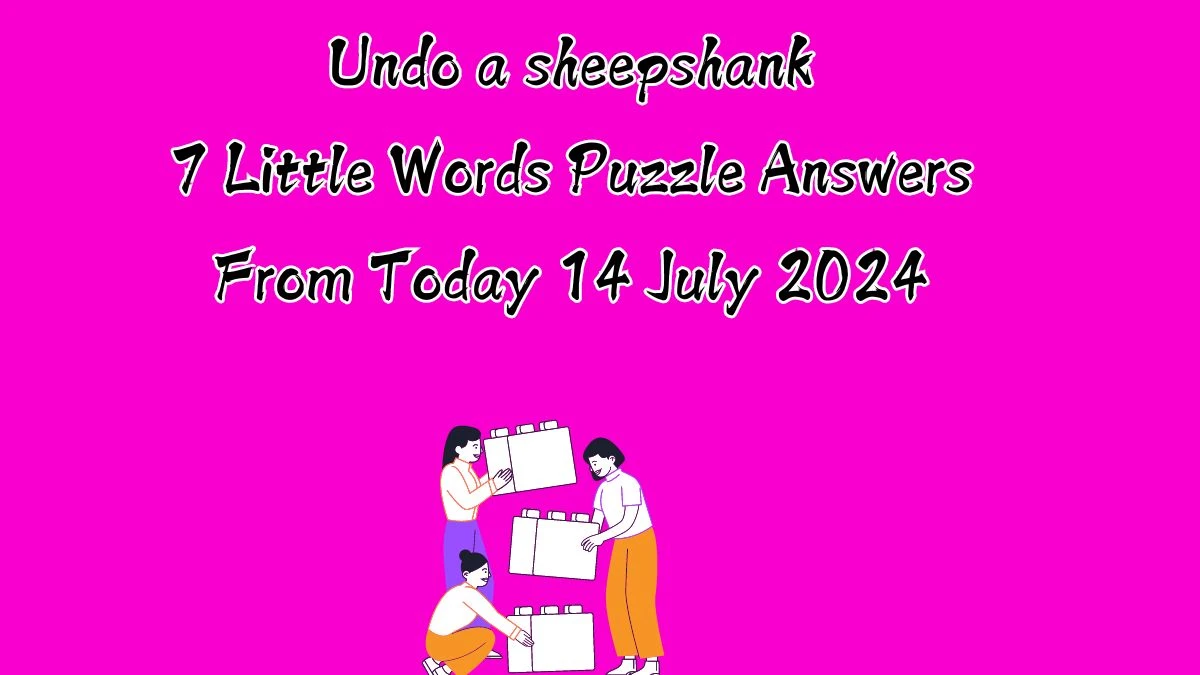 Undo a sheepshank 7 Little Words Puzzle Answer from July 14, 2024