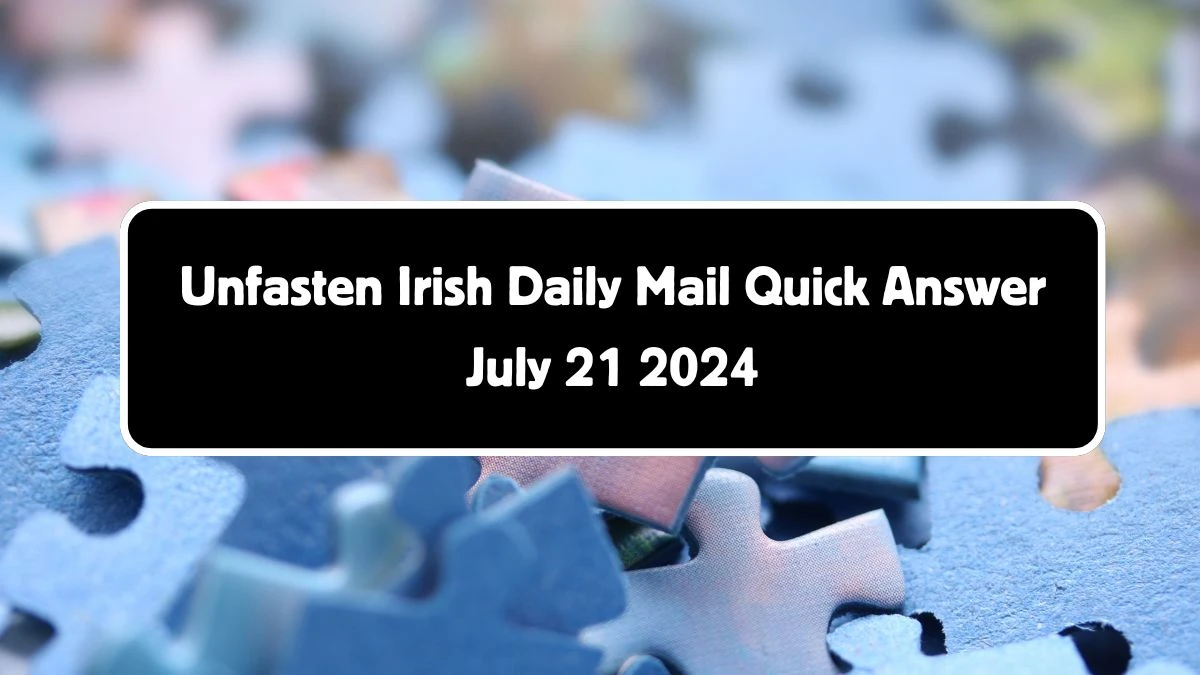 Irish Daily Mail Quick Unfasten 6 Letters Crossword Clue Puzzle Answer from July 21, 2024