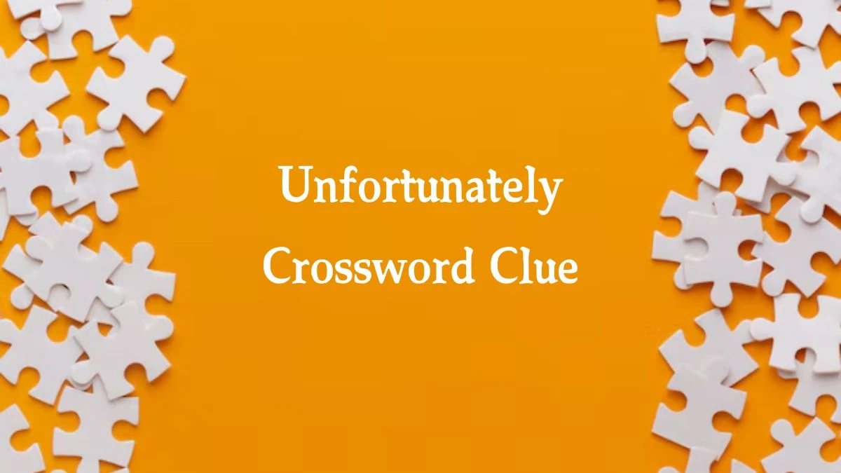 Unfortunately (4) Crossword Clue Puzzle Answer from July 31, 2024