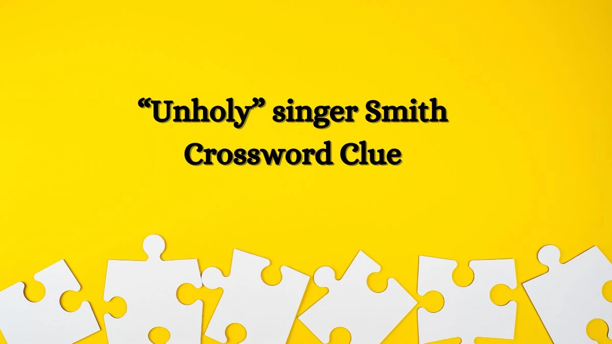 USA Today “Unholy” singer Smith Crossword Clue Puzzle Answer from July 08, 2024