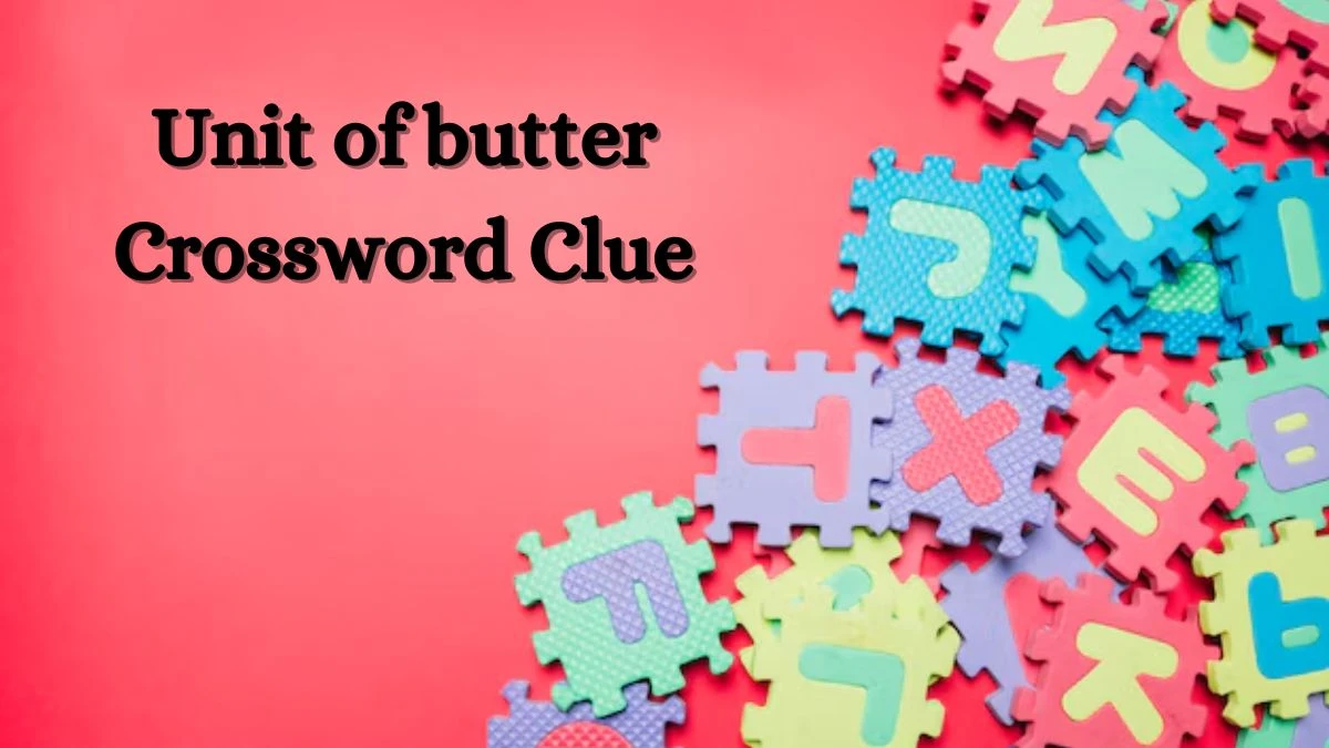 Unit of butter NYT Crossword Clue Answer on July 09, 2024