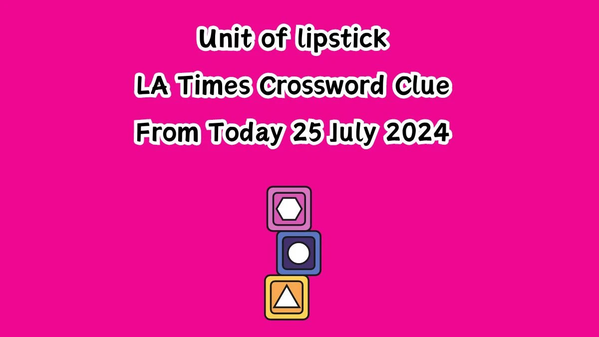 LA Times Unit of lipstick Crossword Clue Puzzle Answer from July 25, 2024