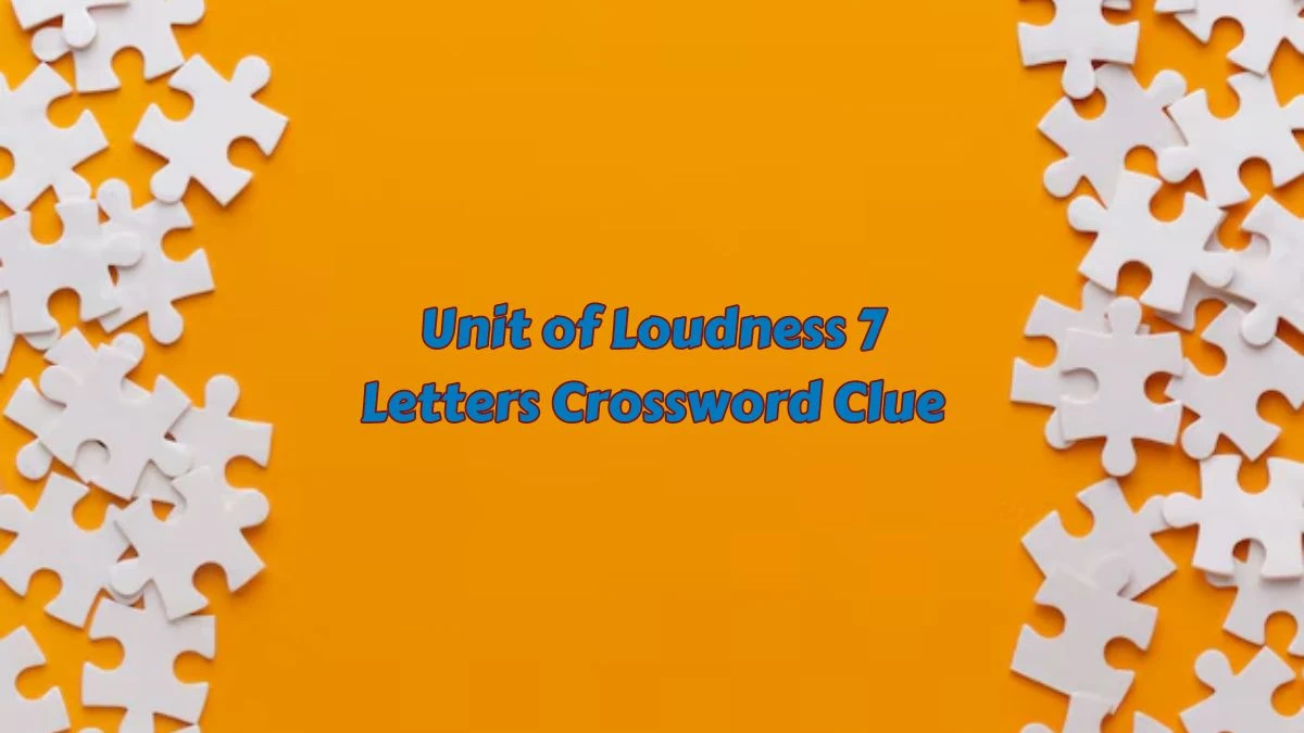 Unit of Loudness 7 Letters Crossword Clue 7 Letters Puzzle Answer from July 08, 2024