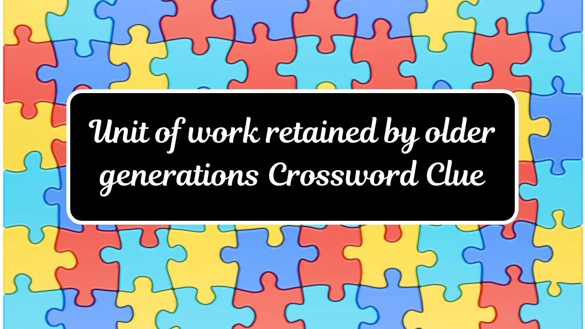 Unit of work retained by older generations Crossword Clue Puzzle Answer from July 17, 2024