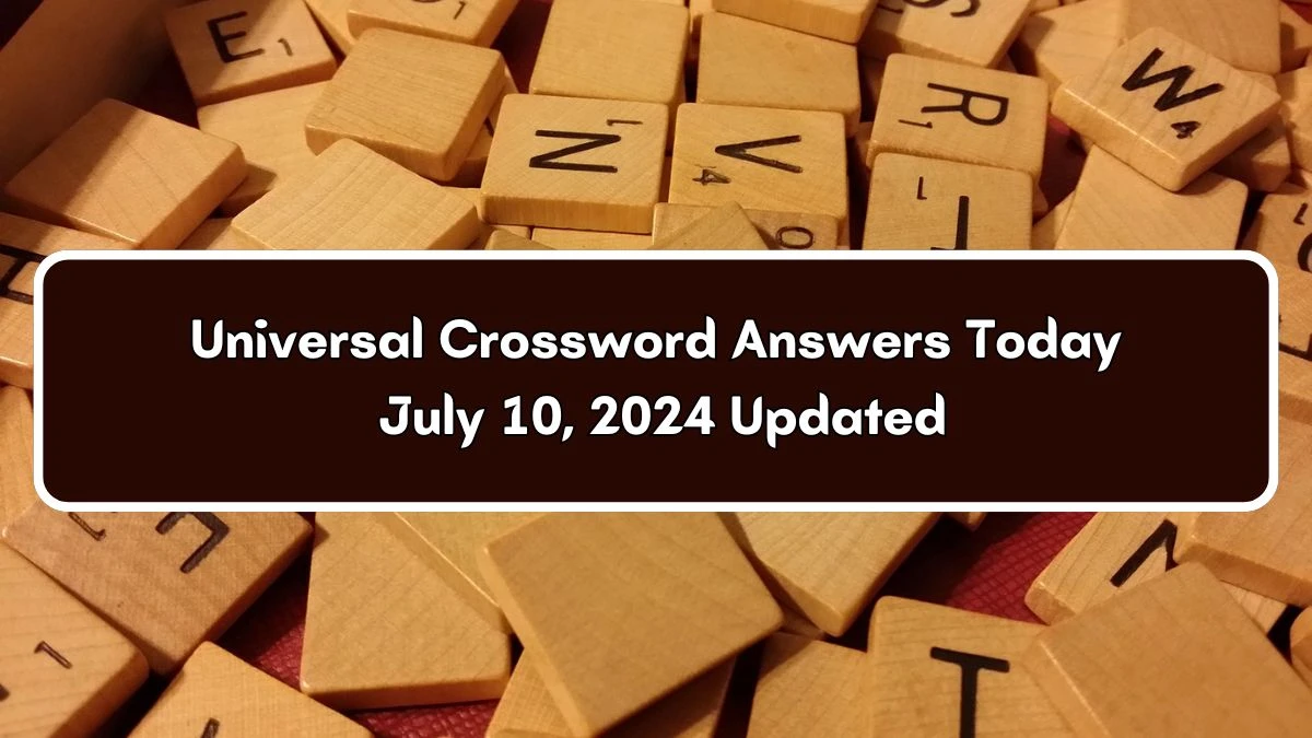 Universal Crossword Answers Today July 10, 2024 Updated