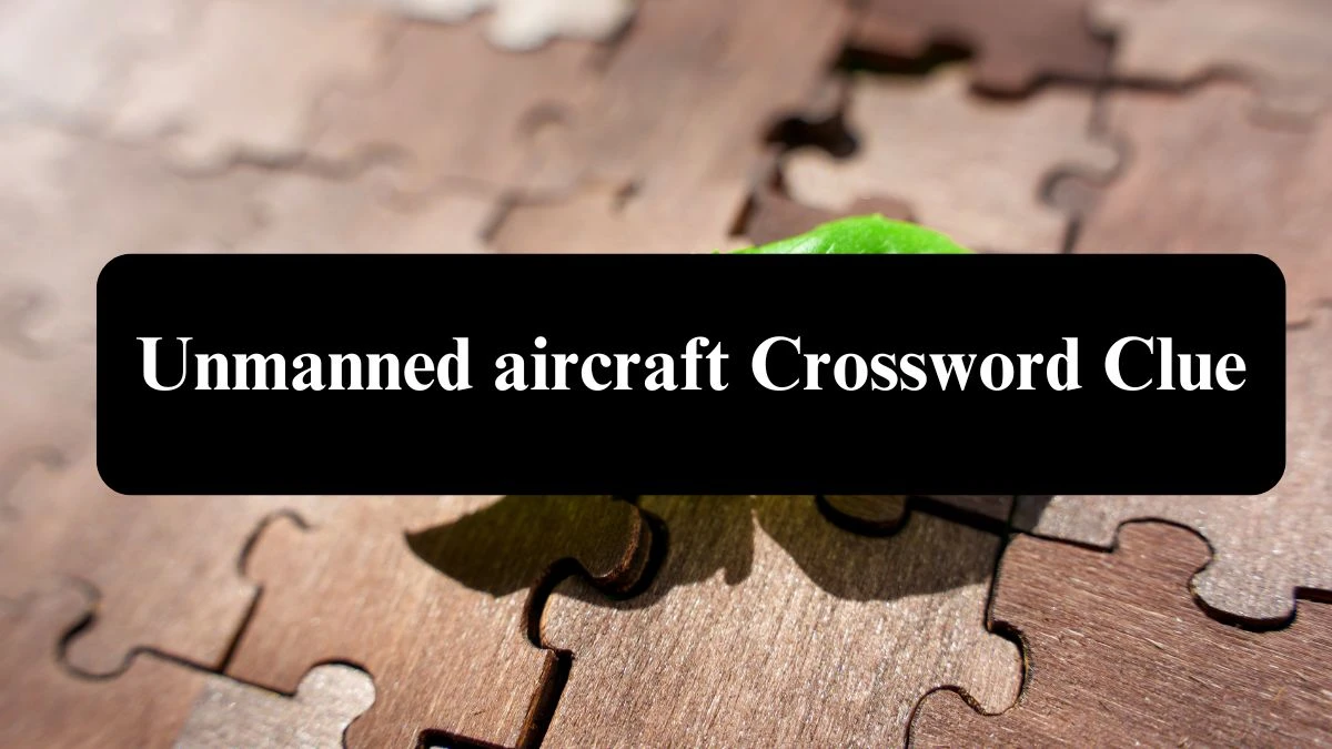 Unmanned aircraft NYT Crossword Clue Puzzle Answer from July 27, 2024