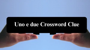 LA Times Uno e due Crossword Clue Puzzle Answer from July 23, 2024