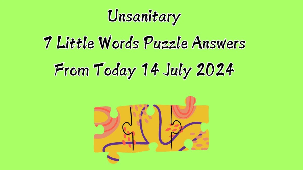 Unsanitary 7 Little Words Puzzle Answer from July 14, 2024