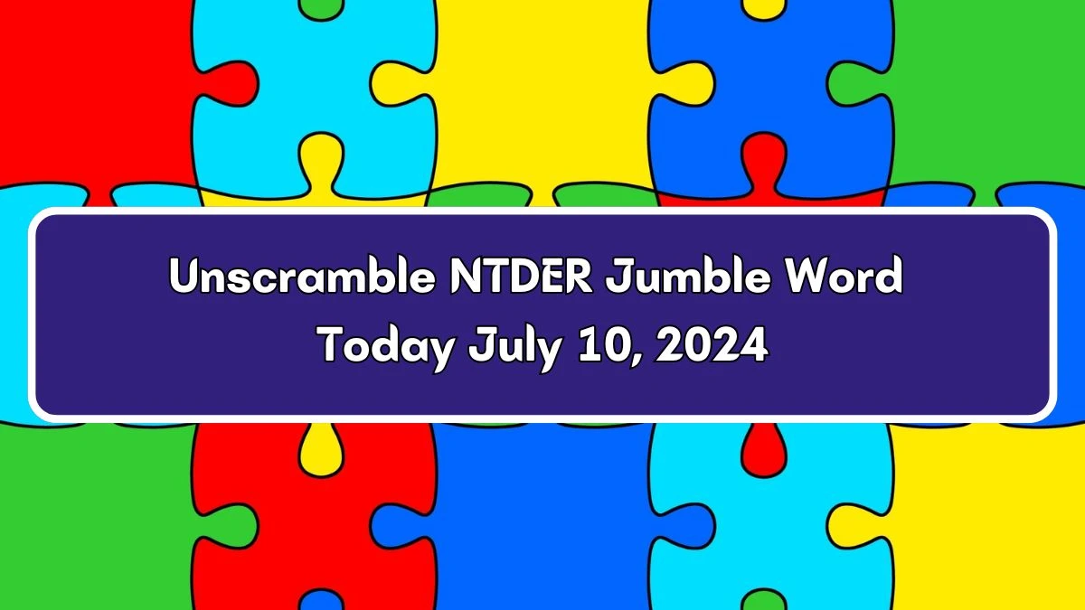 Unscramble NTDER Jumble Word Today July 10, 2024