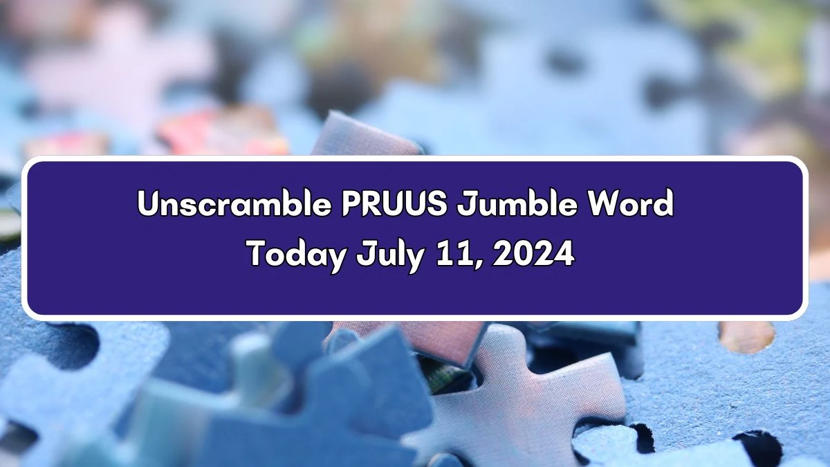 Unscramble PRUUS Jumble Word Today July 11, 2024