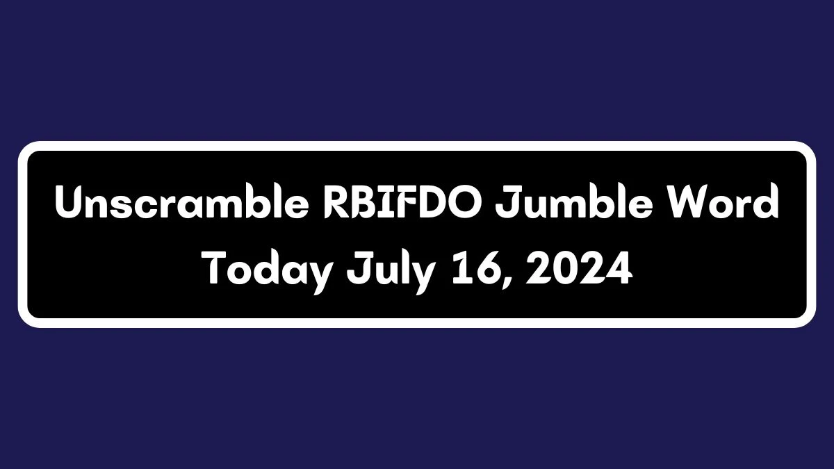 Unscramble RBIFDO Jumble Word Today July 16, 2024