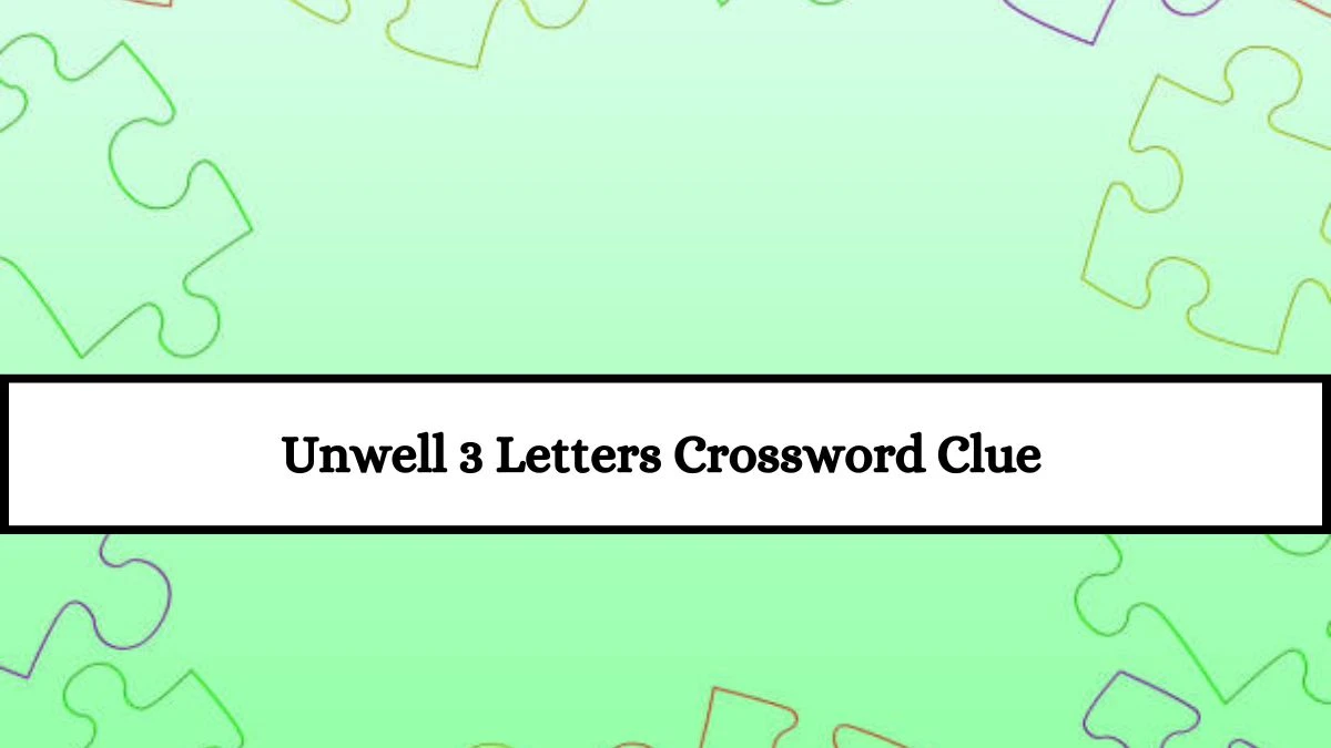 Irish Daily Mail Quick Unwell Crossword Clue 3 Letters Puzzle Answers from July 18, 2024