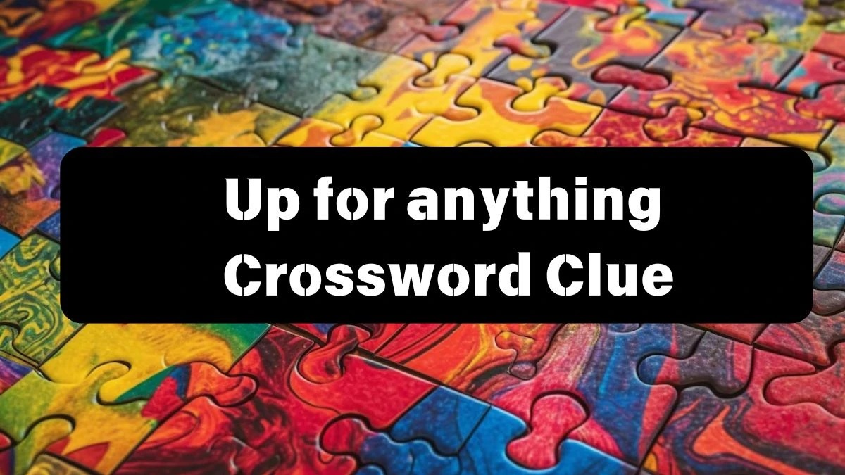 Daily Themed Up for anything Crossword Clue Puzzle Answer from July 12, 2024