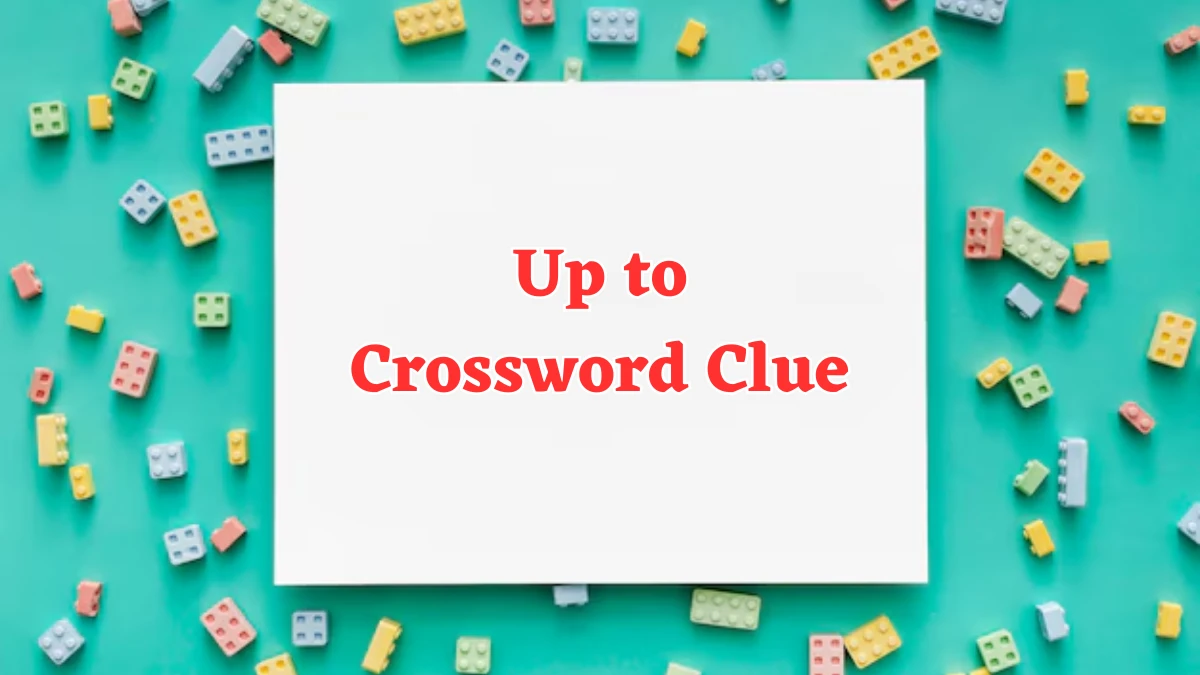 Up to NYT Crossword Clue Puzzle Answer from July 26, 2024