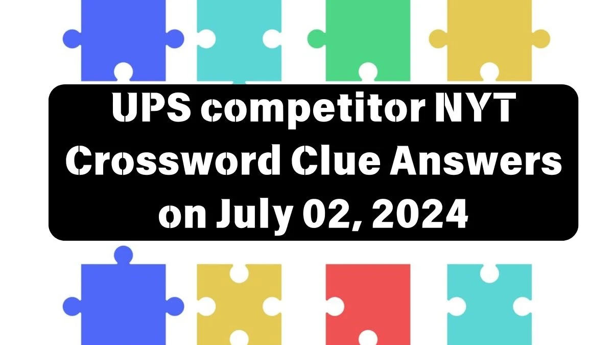 UPS competitor NYT Crossword Clue Puzzle Answer from July 02, 2024