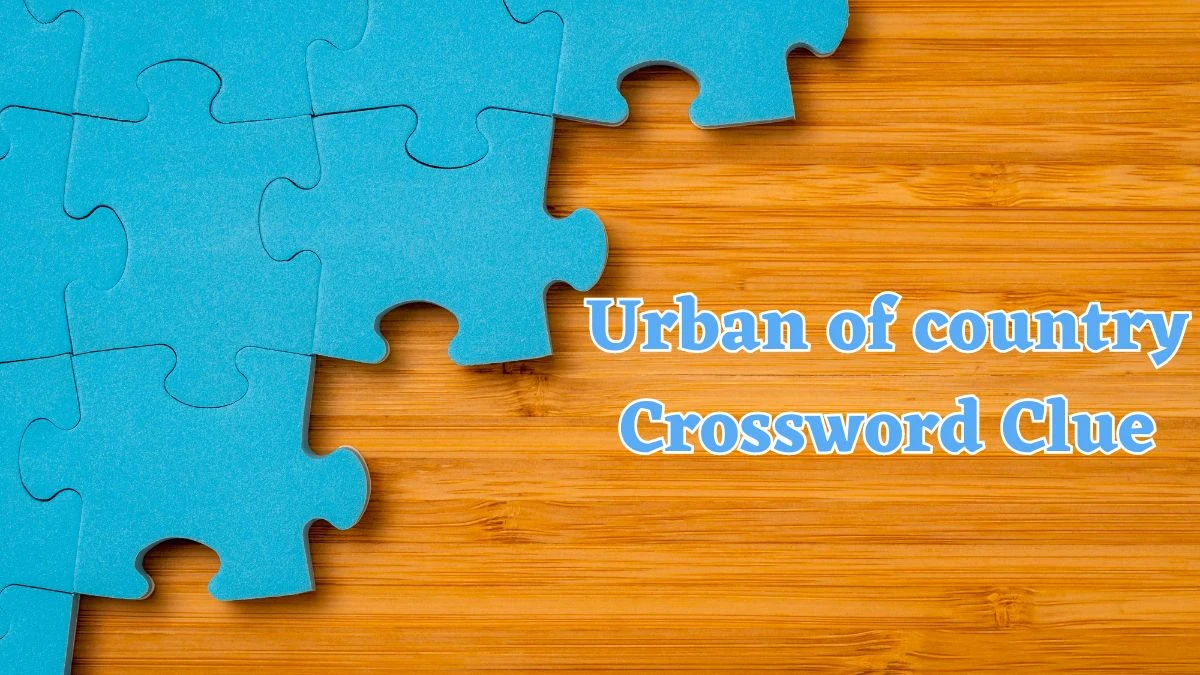 Urban of country Universal Crossword Clue Puzzle Answer from July 23, 2024