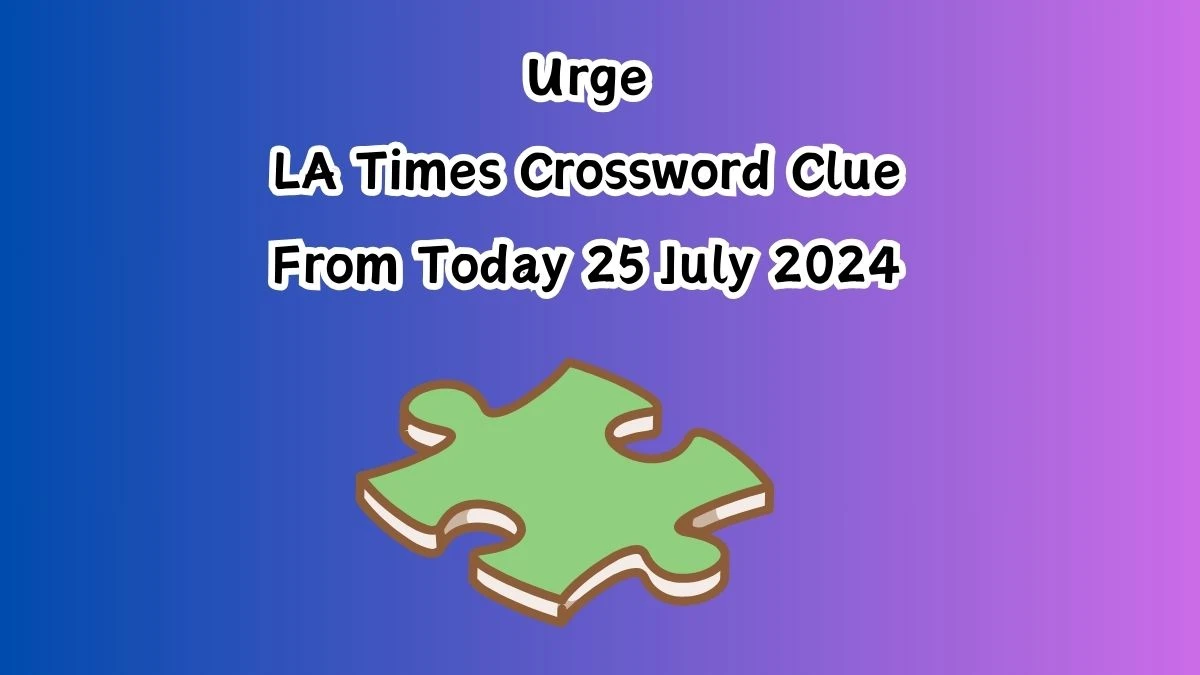 LA Times Urge Crossword Clue Puzzle Answer from July 25, 2024