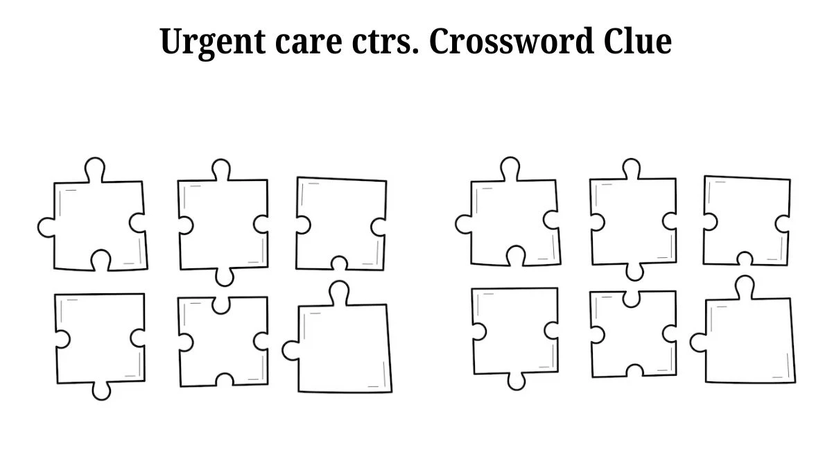 LA Times Urgent care ctrs. Crossword Clue from July 19, 2024