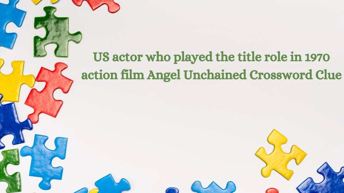 US actor who played the title role in 1970 action film Angel Unchained (3,6) Crossword Clue Puzzle Answer from July 03, 2024