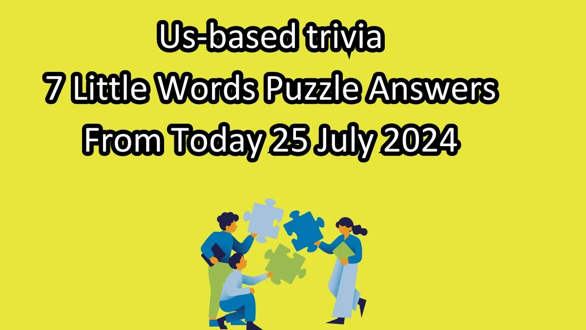 Us-based trivia 7 Little Words Puzzle Answer from July 25, 2024