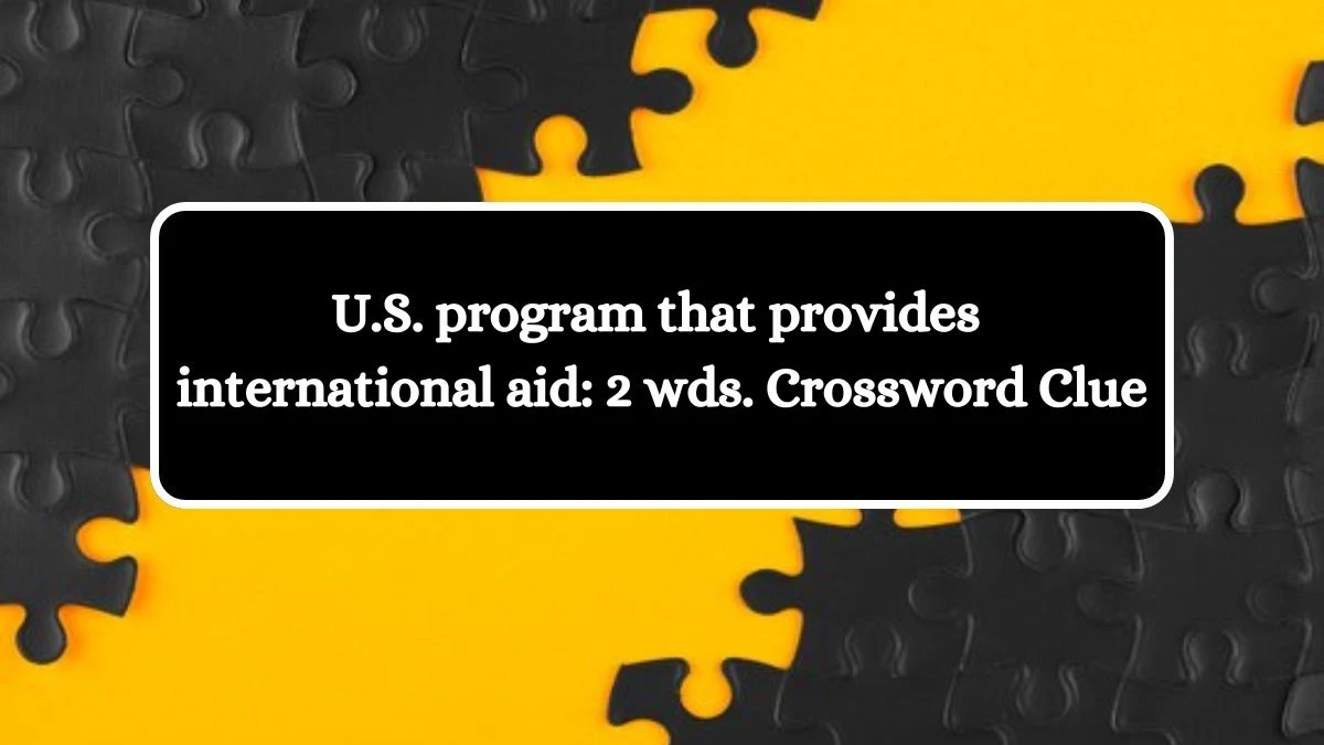 U.S. program that provides international aid: 2 wds. Daily Commuter Crossword Clue Puzzle Answer from July 13, 2024